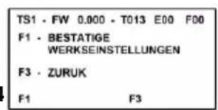TS1 - FW 0.000 - T013 E00 F00 F1 - BESTATIGE WERKSEINSTELLUNGEN F3 - ZURUK F1 F3