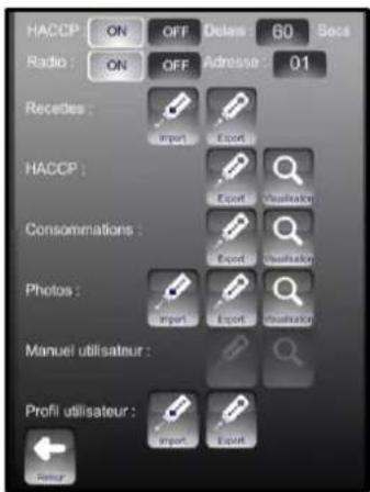 HACCP ON OFF Delete 60 Secs Radio ON OFF Adresse 01 Receites: Import Export HACCP: Export Validation Consommations: Export Validation Photos: Import Export Validation Manuel utilisateur: Profil utilisateur: Import Export Return
