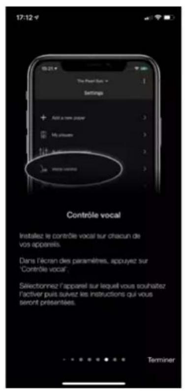 17:12 The Peer Box Settings + Add a new power 3 My power 3 A power 3 M power 3 Contrôle vocal Instaliez le contrôle vocal sur chacun de vos apparels. Dans l'écran des paramètres, appuyez sur "Contrôle vocal" Sélectionnez l'apparel sur lequel vous souhaitez l'activer puis suvez les instructions qui vous seront présentées. Terminer