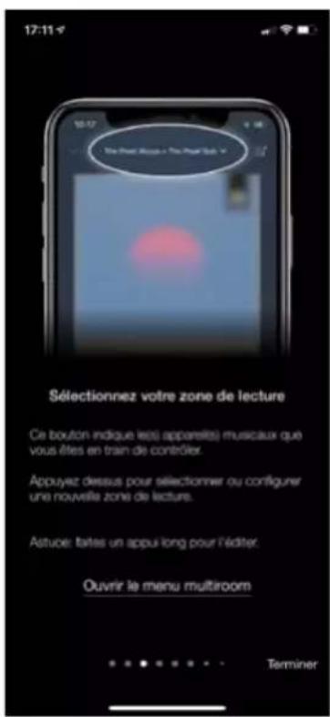 17:11 18:17 The Great Speech + The Great Sub Sélectionnez votre zone de lecture Ce bouton indique les apparels) musicaux que vous êtes en train de contôler. Appuyez dessus pour sélectionner ou configurer une nouvelle zone de lecture. Astuve: faites un appui long pour l'éditer. Ouvrir le menu multiroom Terminer