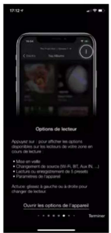 17:12 18:04 Top Albums Options de lecteur Appuyez sur : pour afficher les options disponibles sur les lecteurs de votre zone en cours de lecture : • Mise en veille • Changement de source (Wi-Fi, BT, Aux fN, ...) • Lecture ou enregistrement de 5 presets • Paramètres de l'appareil Actuce: gliseez à gauche ou à droite pour changer de lecteur. Ouvrir les options de l'appareil Terminer