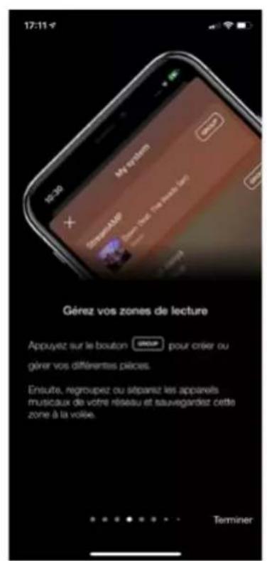 17:11-f Gérez vos zones de lecture Appuyez sur le bouton • GROUP pour créer ou gérer vos différentes pièces. Ensuite, regroupez ou séparez les appareils musicaux de votre réseau et sauvegardez cette zone à la voise. Terminer