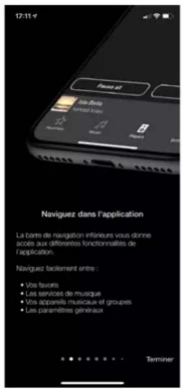 17:11 Feux et Isle Bello Tumour bello Naviguez dans l'application La barte de navigation inférieurs vous donne acolés aux différentes fonctionnalités de l'application. Naviguez tacllement entre : • Vos favors • Les services de musique • Vos appareils musicaux et groupes • Les paramètres généraux Terminer