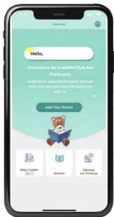 Hello, Welcome to HubbleClub for Partners. Experience: unperselfed peace of mind when you take your starting journey with us. Add Your Device Baby Tracker Explore Discover our Products
