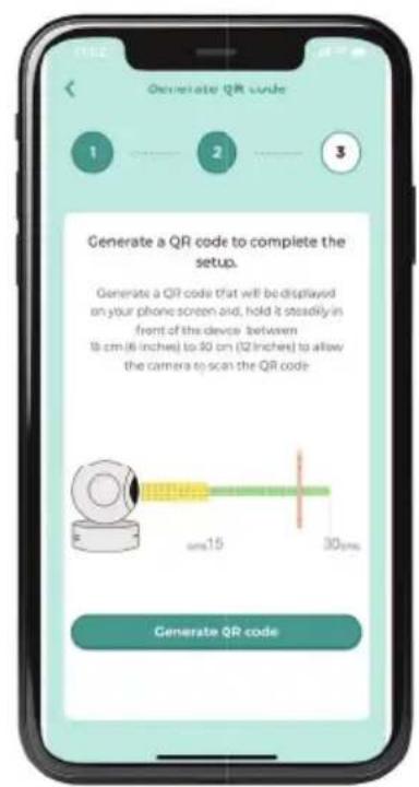 Generate QR code 1 2 3 Generate a QR code to complete the setup. Generate a QR code that will be displayed on your phone screen and, hold it steadily in front of the device (between 18 cm (6 inches) to 30 cm (12 inches) to allow the camera e)-scan the QR code 30ms Generate QR code