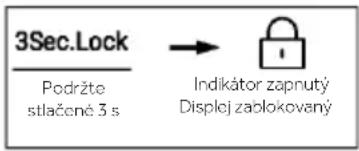 3Sec.Lock Podržte stlačené 3 s → Indikátor zapnutý Displej zablokovaný