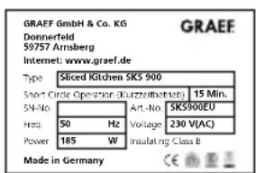 GRAFF GmbH & Co. KG Donnerfeld 59757 Arnsberg Internet: www.graef.de Type Sliced Kitchen SKS 900 Short Circle Operation klurzellbetrieb 15 Min. SN-No Art-No SKS900EU Freq 50 Hz Voltage 230 V(AC) Power 185 W Insulating Class B Made in Germany