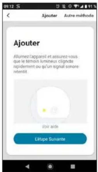 Ajouter Allumez l'appareil et assurez-vous que le témoin lumineux clignée rapidement ou qu'un signal sonore retentit Voir aide L'étape Suvante