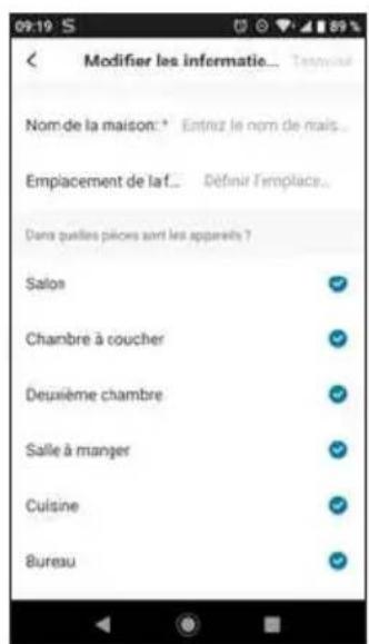 Modifier les informatie... Nom de la maison: * Entruz le nom de maïs... Empacement de la f... Définir l'emploi... Dans quelles pilcens sont les appareils ? Salon Chambre à coucher Deuxième chambre Salle à mançer Cuisine Bureau