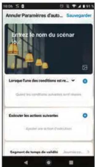 Annuler Paramètres d'auto... Sauvegarder Entrez le nom du scénar Lorsque l'une des conditions est re... Quard les conditions suivantes sont révées. Exécuter les actées suivantes Apèchir une action d'activités Segment de temps de validité Joumérations...