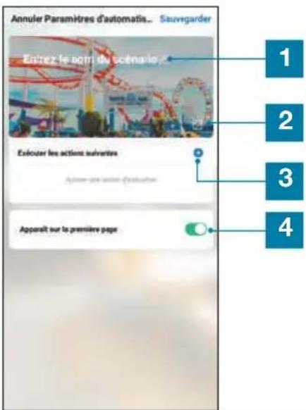 Annuler Paramètres d'automatis... Sauvegarder Entrez le nom du scénico Exéouter les actions suivantes Apparaît sur la première page 1 2 3 4