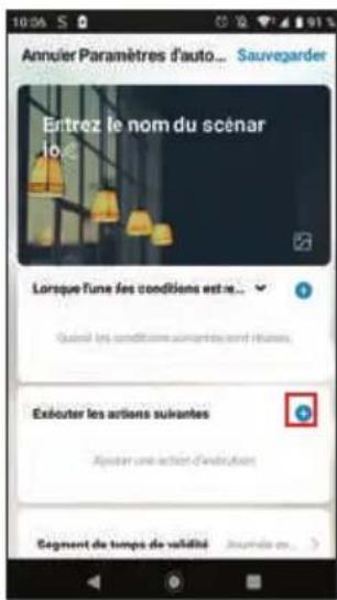 Annuer Paramètres d'auto... Sauvegarder Entrez le nom du scénar lo... Lorsque l'une les conditions est re... Quasié les conditions concernés sont réduces. Exéouter les actions suivantes Ajouter une action-d'actions Segment de temps de validité