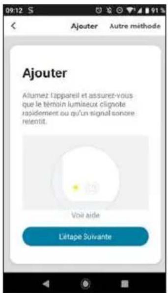 Ajouter Ajouter Alumez l'appareil et assurez-vous que le témoin lumineux clignote rapidement ou qu'un signal sonore relentit. Voir aide L'étape Suivante