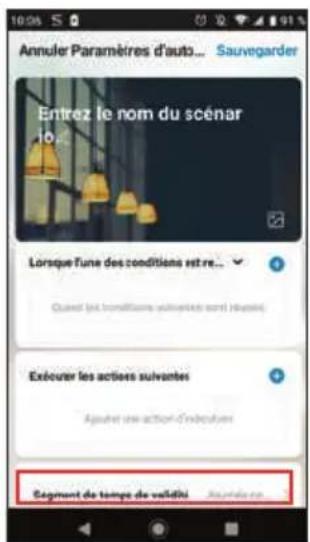 Annuler Paramètres d'auto... Sauvegarder Entrez le nom du scénar 16... Lorsque l'une des conditions est re... Ouvert les transitions suivantes sont réduisés! Exécuter les actiers suivantes Aguérant une action d'inducultes Segment de temps de validité Sauvegarder
