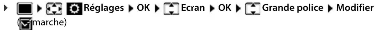 Réglages ► OK ► Ecran ► OK ► Grande police ► Modifier (marche)