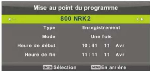 Mise au point du programme 800 NRK2 Type Enregistrement Mode Une fois Heure de début 10 : 41 11 Avr Heure de fin 11 : 11 11 Avr ENTER Sélection MENU En arrière