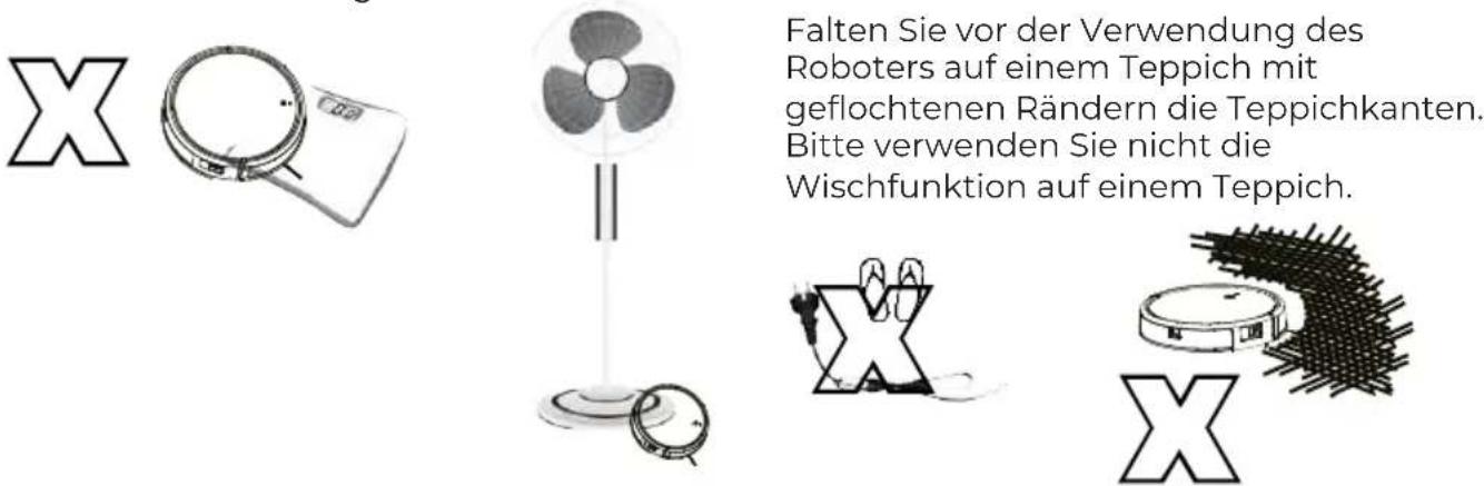 X Falten Sie vor der Verwendung des Roboters auf einem Teppich mit geflochtenen Rändern die Teppichkanten. Bitte verwenden Sie nicht die Wischfunktion auf einem Teppich.