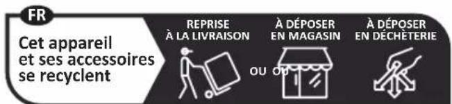 FR Cet appareil et ses accessoires se recyclent REPRISE À LA LIVRAISON À DÉPOSER EN MAGASIN À DÉPOSER EN DECHÉTERIE OU OY