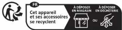 FR Cet appareil et ses accessoires se recyclent À DÉPOSER EN MAGASIN À DÉPOSER EN DÉCHÉTERIE OU