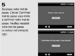 5 Saissez-vous mot de passe. L'écran Confirmer mot de passe vous invite à confirmer votre mot de passe. Veuillez nésaisir votre mot de passe. Le lecteur est versquille [ ]