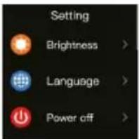 Setting Brightness > Language > Power off >