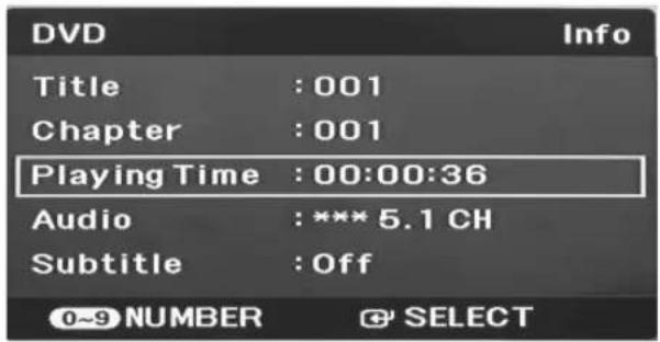 DVD Title : 001 Chapter : 001 Playing Time : 00:00:36 Audio : *** 5.1 CH Subtitle : Off 0~9 NUMBER Ⓧ SELECT