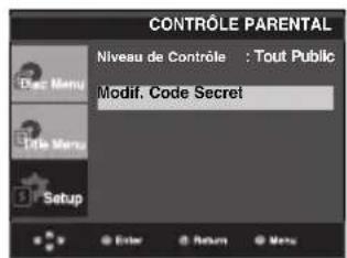 CONTROLE PARENTAL Niveau de Contrôle : Tout Public Modif. Code Secret Setup Enter Return None