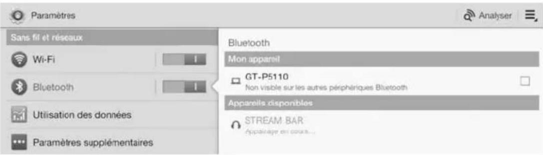 Paramètres Sans fil et réseaux Wi-Fi Bluetooth Utilisation des données Paramètres supplémentaires Bluetooth Mon appareil GT-P5110 Non visible sur les autres périphériques Bluetooth Apparels disponibles STREAM BAR Appainage en cours...