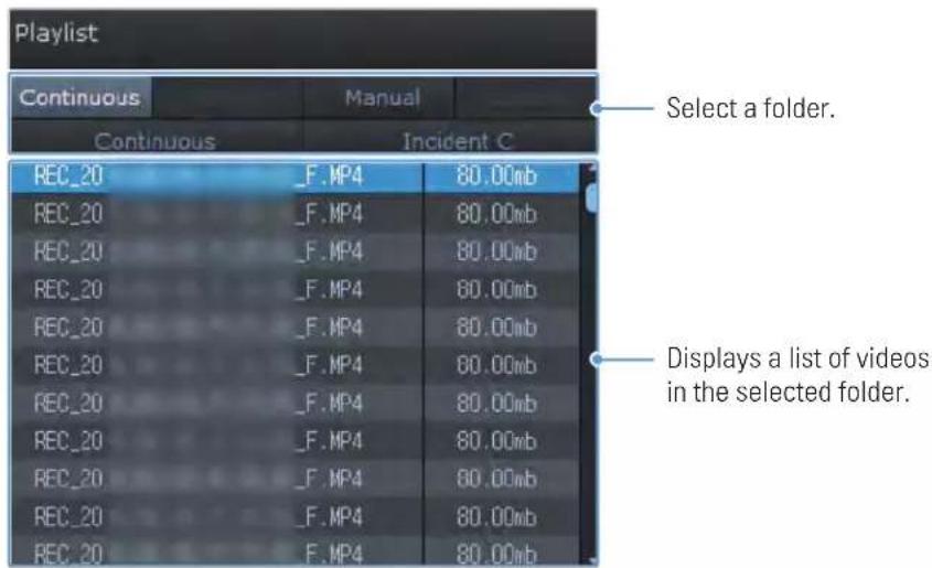 Playlist Continuous Manual Continuous Incident C Select a folder. REC_20_F.MP4 80.00mb REC_20_F.MP4 80.00mb REC_20_F.MP4 80.00mb REC_20_F.MP4 80.00mb REC_20_F.MP4 80.00mb REC_20_F.MP4 80.00mb REC_20_F.MP4 80.00mb REC_2O_F.MP4 80.00mb REC_2O_F.MP4 80.00mb REC_2O_F.MP4 80.00mb REC_2O_F.MP4 80.00mb Select a list of videos in the selected folder.