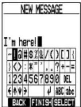 NEW MESSAGE I'm here! ~!@#$X&/()[] { }<>:*""",.?+-= 1234567890 DEL ◀↑↓> ↓ABC abc BACK |FINISH|SELECT