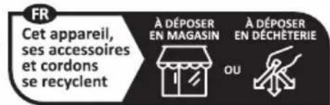 FR Cet appareil, ses accessoires et cordons se recyclent À DÉPOSER EN MAGASIN À DÉPOSER EN DÉCHÉTERIE OU