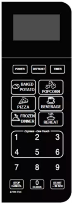 POWER DEFROST TIMER BAKED POTATO POPCORN PIZZA BEVERAGE FROZEN DINNER REHEAT Express - One Touch 1 2 3 4 5 6 7 8 9 STOP CANCEL 0 CLOCK START > 30 SEC @ Home 3 Sec