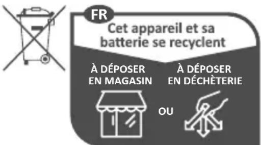 FR Cet appareil et sa batterie se recyclent À DÉPOSER EN MAGASIN À DÉPOSER EN DÉCHÈTERIE OU