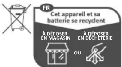 FR Cet appareil et sa batterie se recyclent À DÉPOSER EN MAGASIN À DÉPOSER EN DÉCHETERIE OU