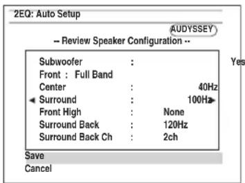 2EQ: Auto Setup AUDYSSEY -- Review Speaker Configuration -- Subwoofer : 40Hz Front : Full Band Center : 100Hz Surround : None Front High : 120Hz Surround Back : 2ch Surround Back Ch : 2ch Save Cancel