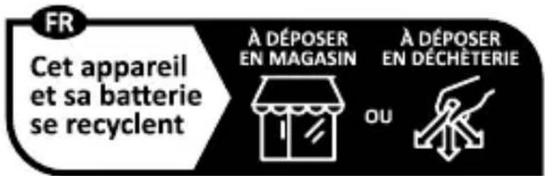 FR Cet appareil et sa batterie se recyclent À DÉPOSER EN MAGASIN À DÉPOSER EN DÉCHÊTERIE OU