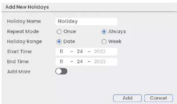 Add New Holidays Holiday Name Holiday Repeat Mode ○ Once ● Always Holiday Range ● Date ○ Week Start Time 11 - 24 - 2022 End Time 11 - 24 - 2022 Add More Add Cancel