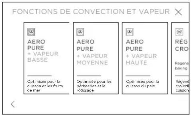 FONCTIONS DE CONVECTION ET VAPEUR AERO PURE + VAPEUR BASSE Optimisée pour la cuisson et les fruits de mer AERO PURE + VAPEUR MOYENNE Optimisée pour les pâtisseries et le rôtissage AERO PURE + VAPEUR HAUTE Optimisée pour la cuisson du pain RÉG CRO Regéné baking Régéné croustil cuisson