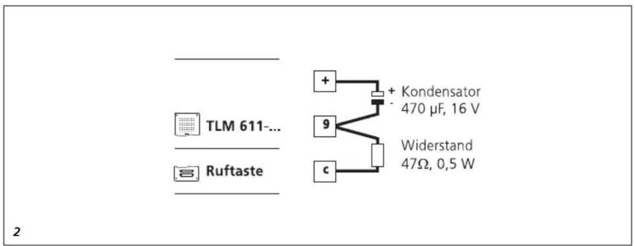 TLM 611-... Ruftaste + + Kondensator 470 μF, 16 V 9 Widerstand 47Ω, 0,5 W c 2