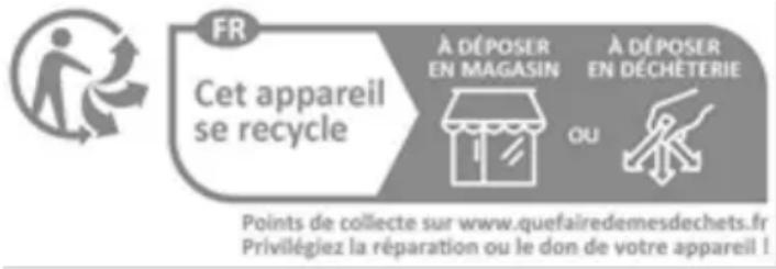 FR Cet appareil se recycle À DÉPOSER EN MAGASIN À DÉPOSER EN DÉCHÉTERIE OU Points de collecte sur www.quefairedemesdechets.fr Privilégiez la réparation ou le don de votre appareil !