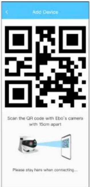 Add Device Scan the QR code with Ebo's cameras with 150cm apart Please stay here when connecting...
