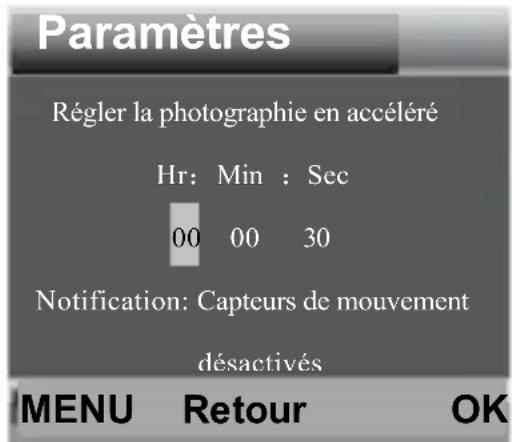 Paramètres Régler la photographie en accéléré Hr: Min : Sec 00 00 30 Notification: Capteurs de mouvement désactivés MENU Retour OK