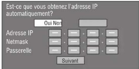 Est-ce que vous obtenez l'adresse IP automatiquement? Oui Nor Adresse IP Netmask Passerelle Suivant