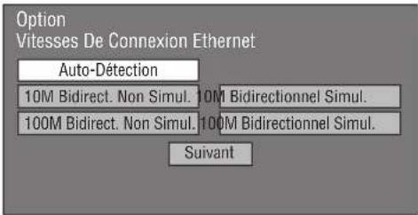Option Vitesses De Connexion Ethernet Auto-Détection 10M Bidirect. Non Simul. 10M Bidirectionnel Simul. 100M Bidirect. Non Simul. 100M Bidirectionnel Simul. Suivant