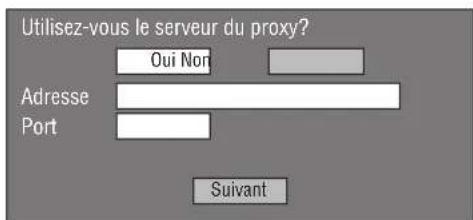 Utilisez-vous le serveur du proxy? Oui Non Adresse Port Suivant