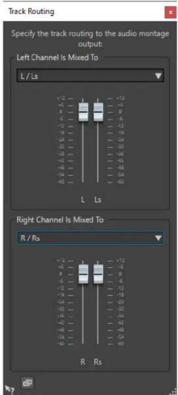 Track Routing Specify the track routing to the audio montage output: Left Channel Is Mixed To L / Ls +12 -12 0 -4 -6 -8 -10 -12 -14 -16 -18 -20 -22 -24 -26 -28 -30 -32 -34 -36 -38 -40 -42 -44 -46 -48 -50 L Ls Right Channel Is Mixed To R / Rs +12 -12 0 -4 0 -6 -8 -10 -12 -14 -16 -18 -20 -22 -24 -26 -28 -30 -32 -34 -36 -38 -40 R Rs