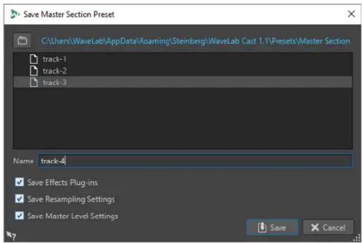 Save Master Section Preset C:\Users\WaveLab\AppData\Roaming\Steinberg\WaveLab Cast 1.1\Presets\Master Section track-1 track-2 track-3 Name track-4 ✓ Save Effects Plug-ins ✓ Save Resampling Settings ✓ Save Master Level Settings Save Cancel