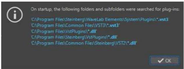 On startup, the following folders and subfolders were searched for plug-ins: C:\Program Files\Steinberg\WaveLab Elements\System\Plugins\*,vst3 C:\Program Files\Common Files\VST3\*,vst3' C:\Program Files\VstPlugins\*.dll' C:\Program Files\Steinberg\VstPlugins\*.dll' C:\Program Files\Common Files\Steinberg\VST2\*.dll'