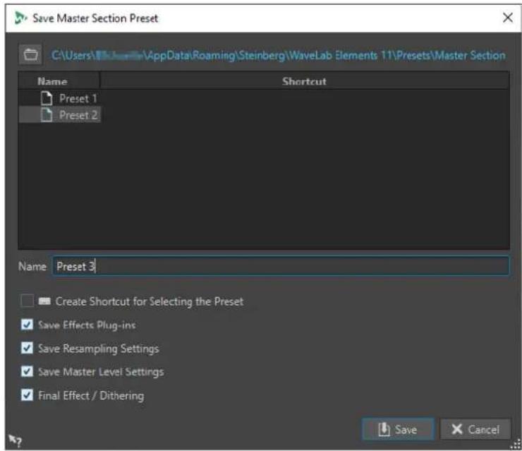 Save Master Section Preset C:\Users\AppData\Roaming\Steinberg\WaveLab Elements 11\Presets\Master Section Name Shortcut Preset 1 Preset 2 Name Preset 3 Create Shortcut for Selecting the Preset Save Effects Plug-ins Save Resampling Settings Save Master Level Settings Final Effect / Dithering Save Cancel