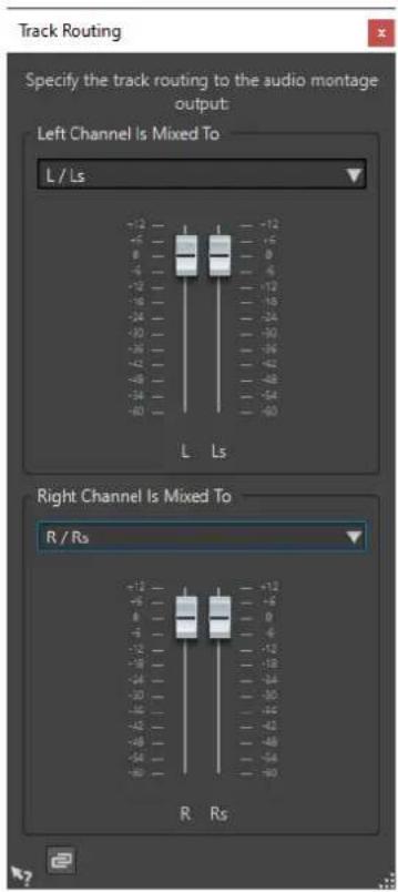 Track Routing Specify the track routing to the audio montage output: Left Channel Is Mixed To L / Ls -12 -12 -6 0 -4 -4 -2 -12 -8 -6 -4 -2 -12 -8 -6 -4 -2 -12 L Ls Right Channel Is Mixed To R / Rs +12 +12 +6 0 -4 -4 -2 -12 -8 -6 -4 -2 -12 -8 -6 -4 -2 -12 R Rs